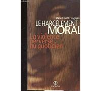Le harcelement moral. La violence perverse au quotidien