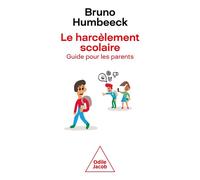 Le Harcèlement scolaire Guide pour les parents - Bruno Humbeeck - Odile Jacob - broché - Guide