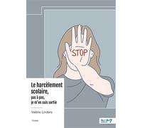 Le harcèlement scolaire, pas à pas, je m'en suis sortie - Valérie Linders - Nombre 7 - broché - Récit