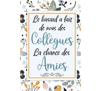 Le hasard a fait de nous des Collègues , la chance des Amies: Carnet de notes, Cadeau départ retraite collègue de travail humoristique pour femme, ... travail, anniversaire ou Noël, A5 120 Pages