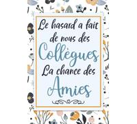 Le hasard a fait de nous des Collègues , la chance des Amies: Carnet de notes, Cadeau départ retraite collègue de travail humoristique pour femme, ... travail, anniversaire ou Noël, A5 120 Pages
