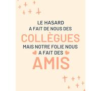 Le hasard a fait de nous des collègues, mais notre folie nous a fait des amis: Carnet de Notes, journal depart collegueTravail pour les meilleur amies, humoristique journal, pour écrire des pensées