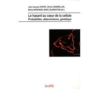 Le hasard au coeur de la cellule: Probabilités, déterminisme, génétique