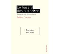 Le Hasard des historiens Essai sur un effet non intentionnel - Fabien Cardoni - Du Detour - broché - Essai