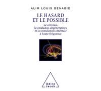 Le Hasard et le Possible: Le Cerveau , les maladies dégénératives et la stimulation cérébrale à haute fréquence