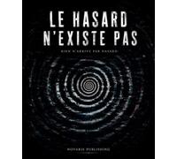 Le hasard n’existe pas !: Rien n’arrive par hasard
