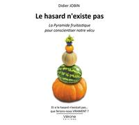 Le hasard n'existe pas La Pyramide fruitastique pour conscientiser notre vécu - Didier Jobin - Verone Eds - broché - Essai