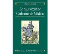 Le Haut coeur de Catherine de Médicis