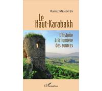 Le Haut-Karabakh L'histoire à la lumière des sources - Ramiz Mehdiyev - L'harmattan - broché - Essai