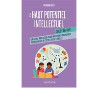 Le haut potentiel intellectuel chez l'enfant Un guide pratique pour mieux accompagner votre enfant à l’école et en famille - Myriam Bost - Mardaga - broché - Essai