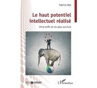Fabrice Bak – Le haut potentiel intellectuel réalisé – Vivre enfin et ne plus survivre – Broché