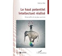 Le haut potentiel intellectuel réalisé: Vivre enfin et ne plus survivre