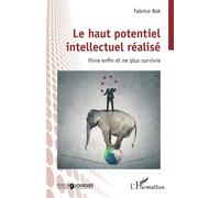 Le haut potentiel intellectuel réalisé: Vivre enfin et ne plus survivre