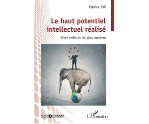 Le haut potentiel intellectuel réalisé Vivre enfin et ne plus survivre - Fabrice Bak - L'harmattan - broché - Essai