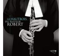Divers compositeurs / Jean-Christophe Robert – Le Hautbois du Pasteur Robert
