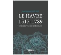 Le Havre 1517-1789 - Histoire D'une Identité Urbaine