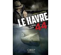 Le Havre 44: Un U-boot, un espion, un trésor