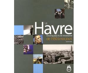 Le Havre : Chronique(s) d'une renaissance de 1950 à nos jours