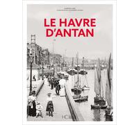 Le Havre d'Antan Le Havre et ses environs à travers la carte postale ancienne - Barbara Aubé - Hc Eds - relié - Guide