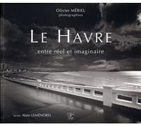 Le Havre entre réel et imaginaire - MERIEL Olivier LEME - Cahiers Du Temps Eds - cartonné - Beau livre