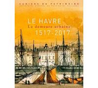 Le Havre - La Demeure Urbaine (1517-2017)