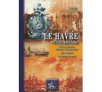 Le Havre : Petite Histoire civile, politique, militaire et économique (des origines au Second Empire)