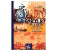 Le Havre : Petite Histoire civile, politique, militaire et économique (des origines au Second Empire)