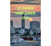Le Havre Tour Guide 2026: Discover Coastal Charm, Cultural Treasures, Hidden Gems, Practical Itineraries, and Local Insights