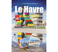 LE HAVRE TRAVEL GUIDE 2027: A Practical, Beginner-Friendly Guide to Normandy's Reborn Port City and Gateway to the Coast