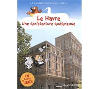 LE HAVRE UNE ARCHITECTURE AUDACIEUSE