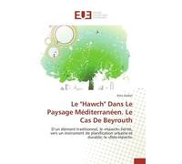 Le "Hawch" Dans Le Paysage Méditerranéen. Le Cas De Beyrouth D'un élément traditionnel, le «Hawch» hérité, vers un instrument de planification urbaine et durable - Nina Zeidan - Universitaires Europee