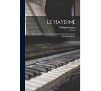 Le Haydine: Ovvero Lettere Su La Vita E Le Opere Del Celebre Maestro Giuseppe Haydn...