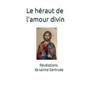 Le héraut de l'amour divin: Révélations de sainte Gertrude