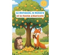 Le Hérisson, le Renard et le Festin d’Abricots: Une merveilleuse histoire Amazighe, transmise de génération en génération et racontée par les grand-mères autour du feu.