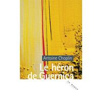 Le héron de Guernica - Antoine Choplin - Rouergue - broché - Roman