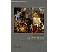 Le héros épique - peinture d'histoire et politique artistique dans la France du XVIIe siècle Peinture d'histoire et politique artistique dans la France du XVIIe siècle - Thomas Kirchner - Maison Des S
