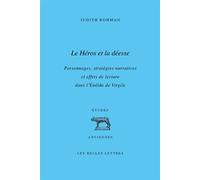 Le Héros et la déesse Personnages, stratégies narratives et effets de lecture dans l’Énéide de Virgile - Judith Rohman - Belles Lettres - broché - Etude