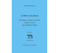 Le Héros Et La Déesse - Personnages, Stratégies Narratives Et Effets De Lecture Dans L'enéide De Virgile