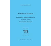 Le Héros Et La Déesse - Personnages, Stratégies Narratives Et Effets De Lecture Dans L'enéide De Virgile