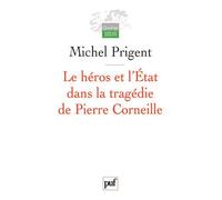 Le héros et l'État dans la tragédie de Pierre Corneille - Michel Prigent - Puf - broché - Etude