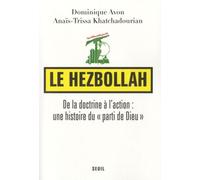 Le Hezbollah - De La Doctrine À L'action : Une Histoire Du "Parti De Dieu