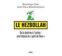 Le Hezbollah - De La Doctrine À L'action : Une Histoire Du "Parti De Dieu