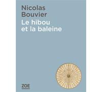 Le hibou et la baleine - Nicolas Bouvier - Zoe - relié - Roman