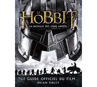 Le Hobbit - La Bataille des cinq armées: Le Guide officiel du film