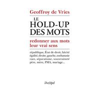 Le hold-up des mots - Redonner aux mots leur vrai sens: redonner aux mots leur vrai sens