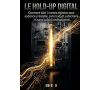 LE HOLD-UP DIGITAL: Comment bâtir 3 rentes digitales sans audience préalable, sans budget publicitaire et sans bullshit motivationnel.