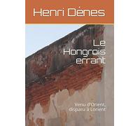 Le Hongrois errant: Venu d'Orient, disparu à Lorient