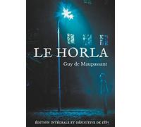 Le Horla (édition intégrale et définitive de 1887): Une nouvelle fantastique de Guy de Maupassant