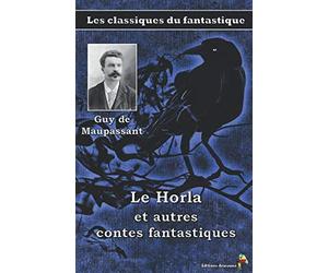 Le Horla et autres contes fantastiques - Guy de Maupassant: Les classiques du fantastique (10)