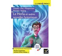Le Horla et autres nouvelles fantastiques: suivi d'un groupement thématique « Mondes imaginaires (horrifique, science-fiction, fantasy) »